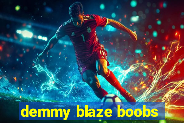 demmy blaze boobs